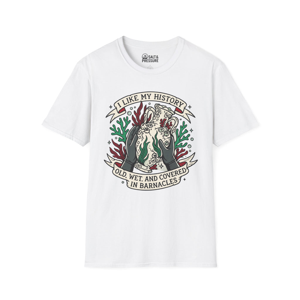 I Like My History, Old, Wet and Covered In Barnacles T-Shirt