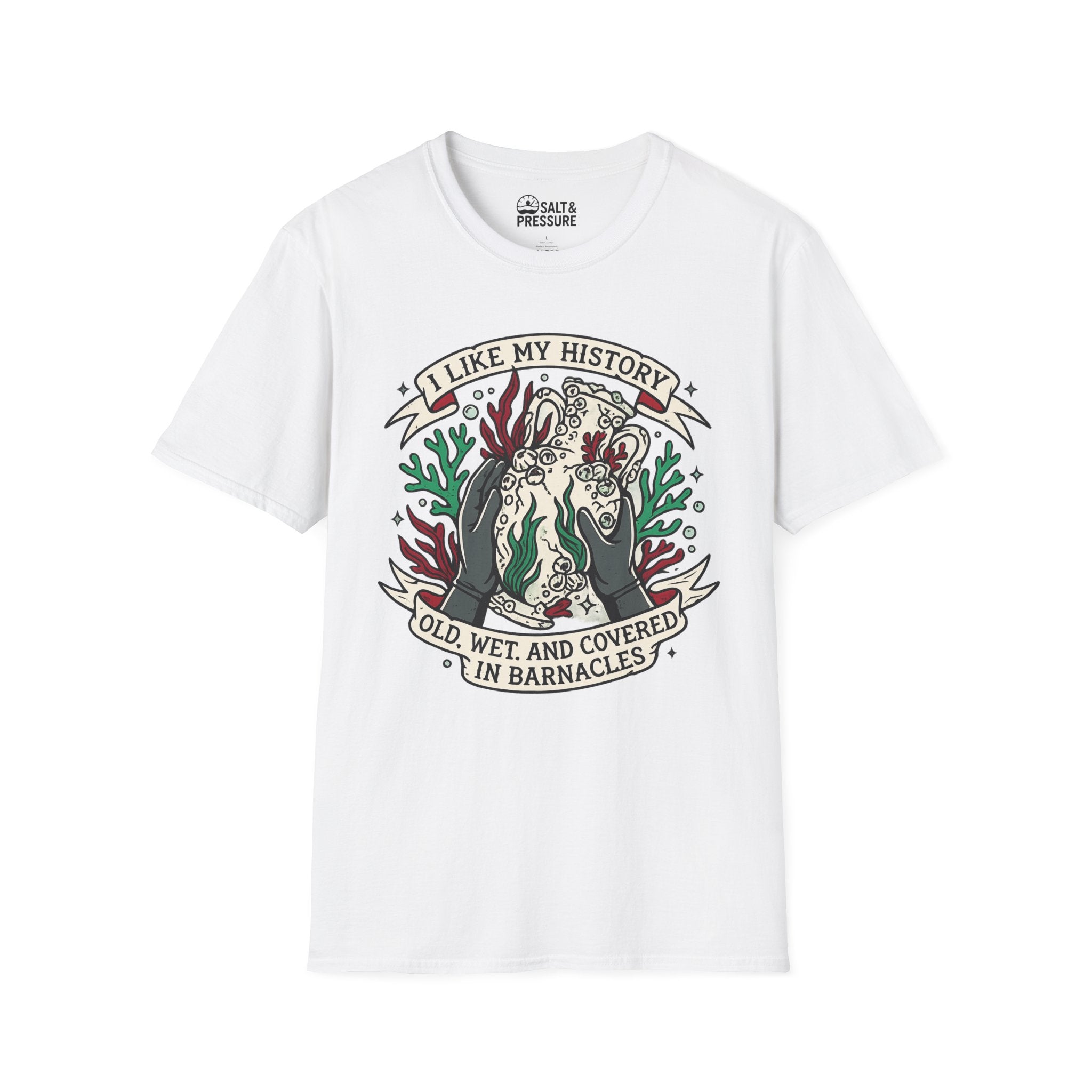 I Like My History, Old, Wet and Covered In Barnacles T-Shirt