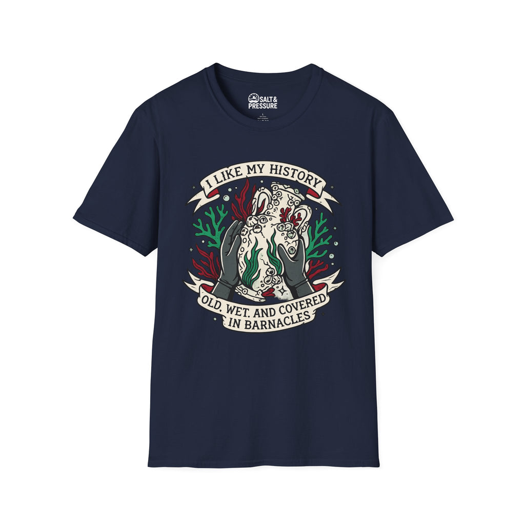 I Like My History, Old, Wet and Covered In Barnacles T-Shirt