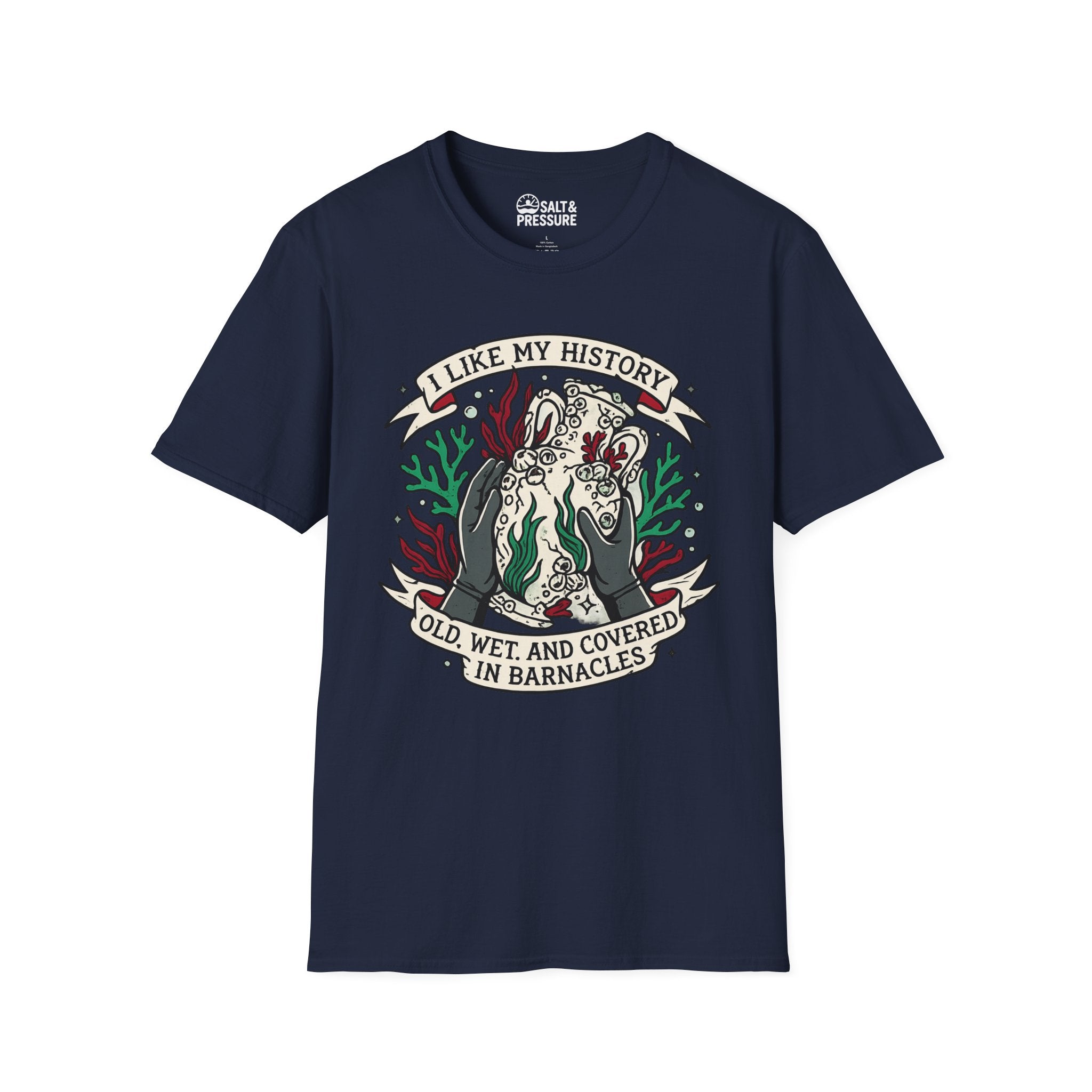 I Like My History, Old, Wet and Covered In Barnacles T-Shirt