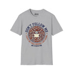 Don't Follow Me, I Have No Idea Where I Am Going T-Shirt