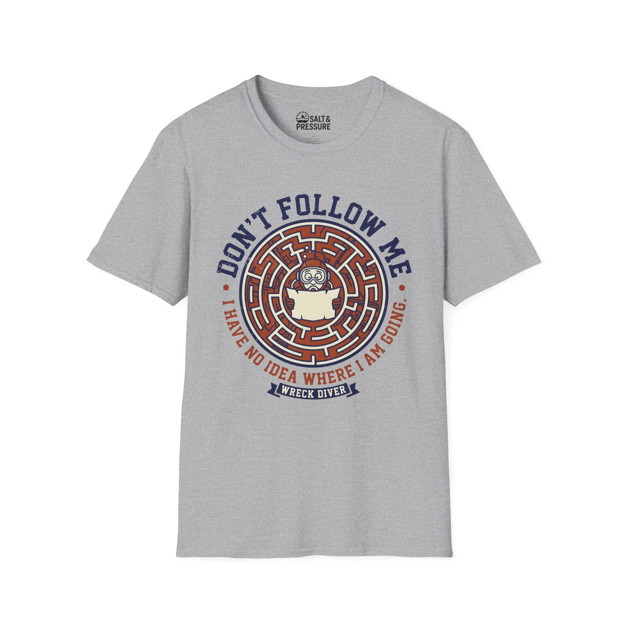 Don't Follow Me, I Have No Idea Where I Am Going T-Shirt