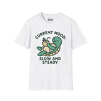 Current Mood: Slow and Steady T-Shirt