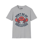 Don't Be So Shellfish T-Shirt