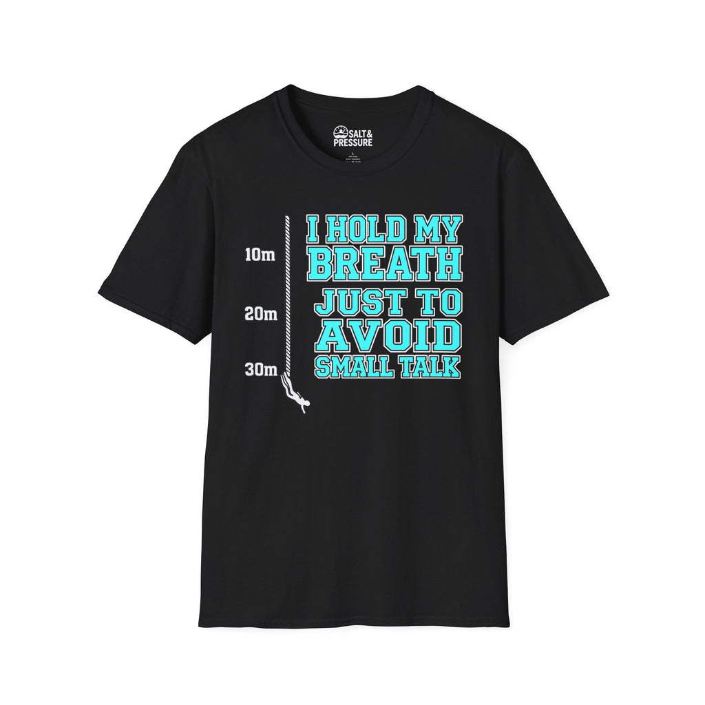 I Hold My Breath Just To Avoid Small Talk T-Shirt