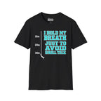 I Hold My Breath Just To Avoid Small Talk T-Shirt