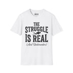 The Struggle is Real T-Shirt