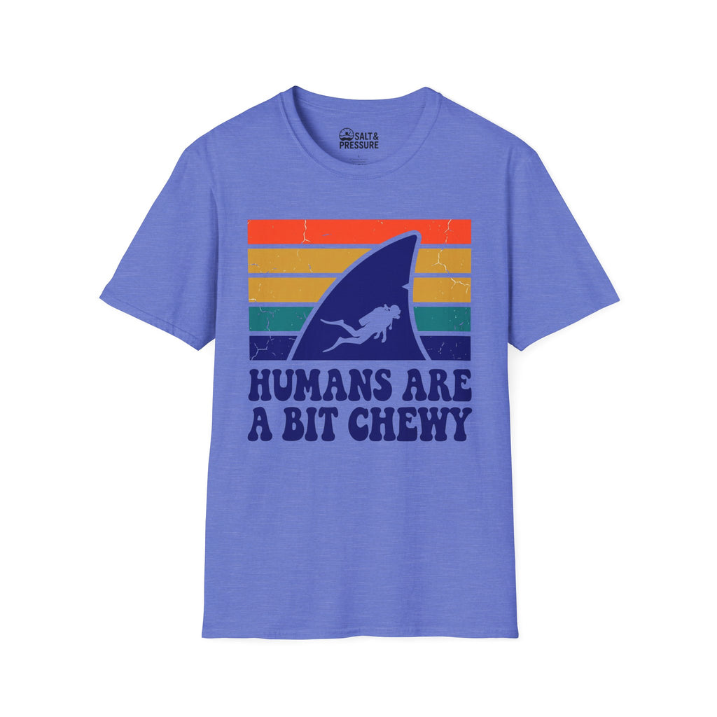 Humans Are A Bit Chewy T-Shirt