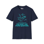 I Dive Because Fish Don't Ask Stupid Questions T-Shirt