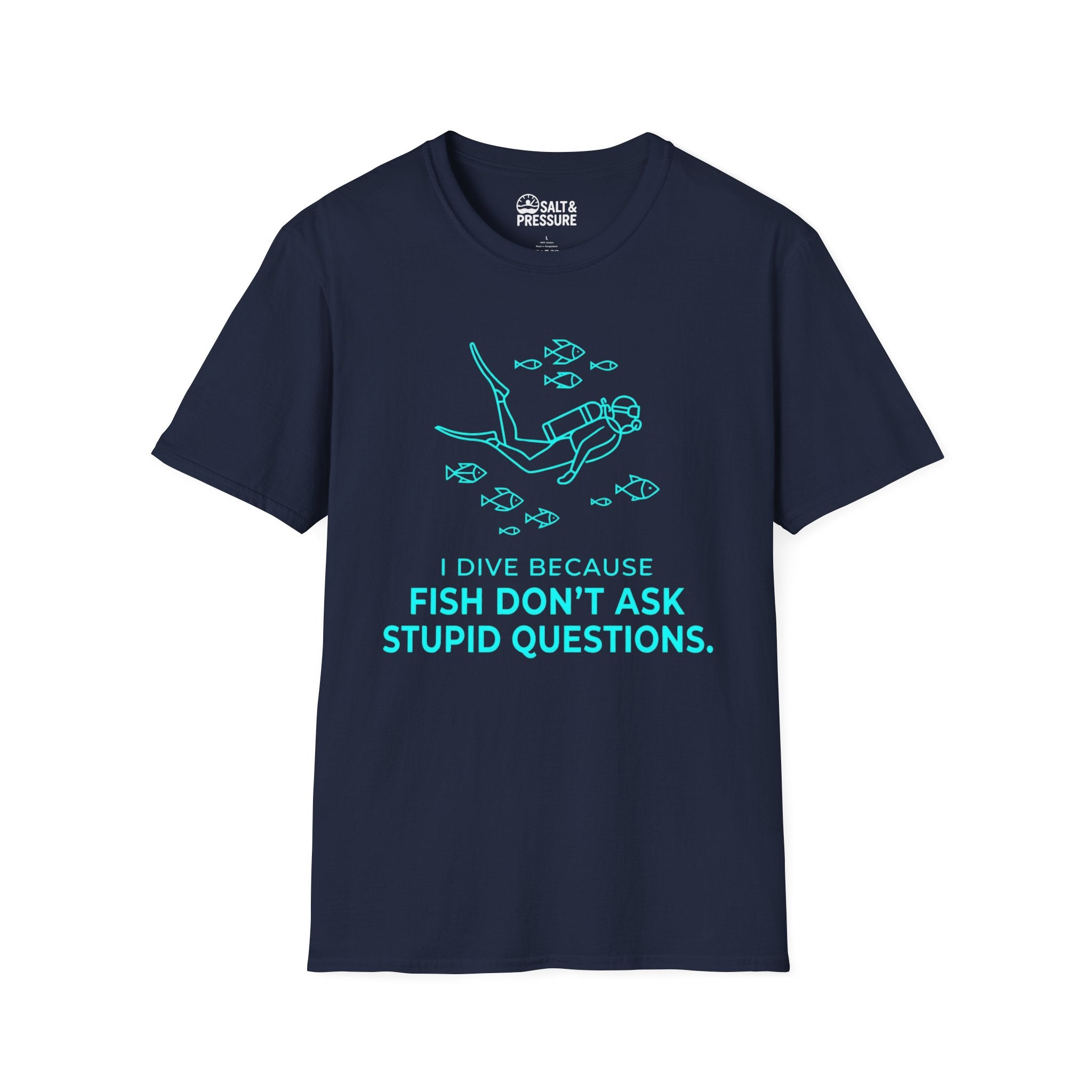 I Dive Because Fish Don't Ask Stupid Questions T-Shirt
