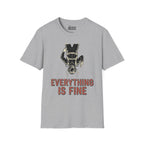 Everything Is Fine T-Shirt