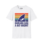Humans Are A Bit Chewy T-Shirt