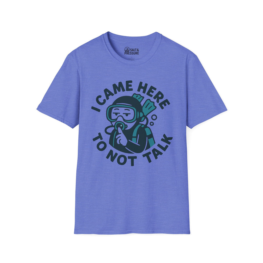 I Came Here to Not Talk T-Shirt