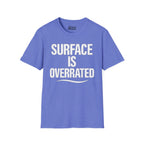 Surface Is Overrated T-Shirt