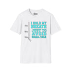 I Hold My Breath Just To Avoid Small Talk T-Shirt
