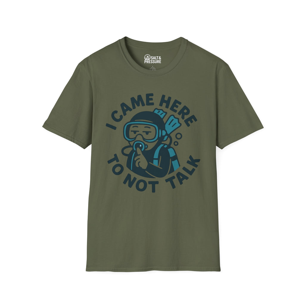 I Came Here to Not Talk T-Shirt