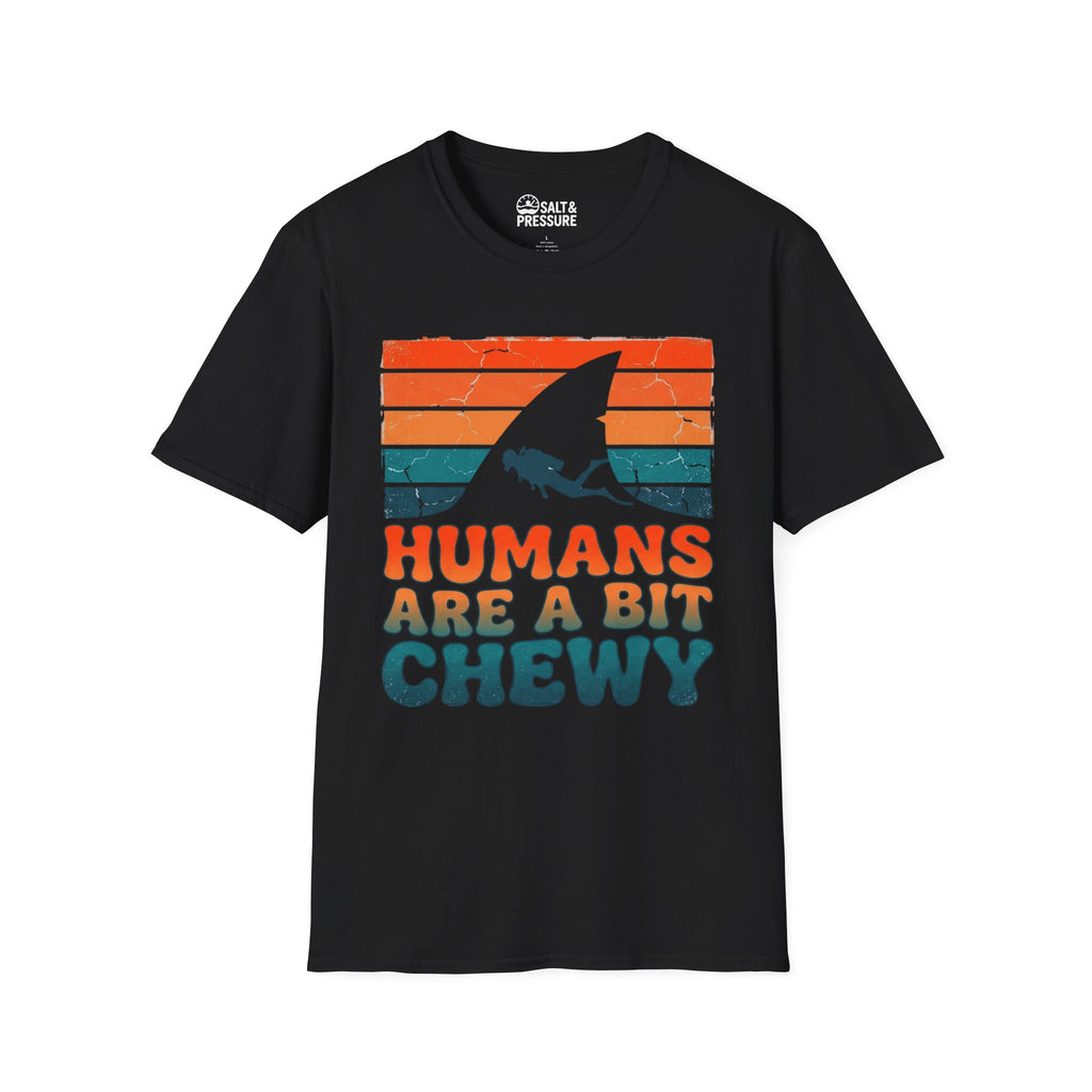 Humans Are A Bit Chewy T-Shirt