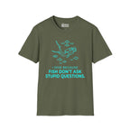 I Dive Because Fish Don't Ask Stupid Questions T-Shirt