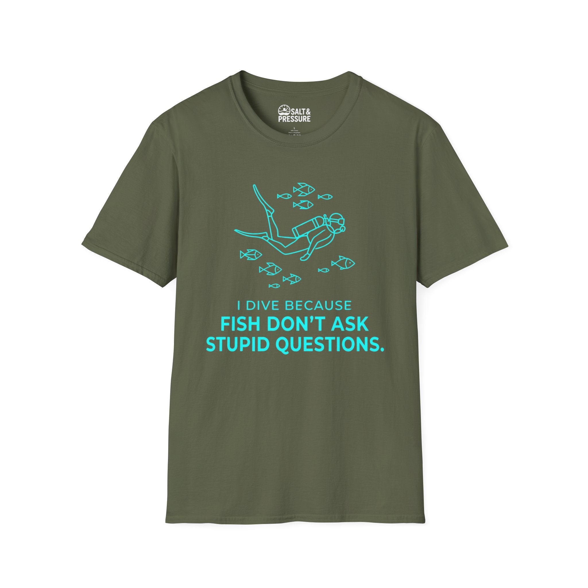 I Dive Because Fish Don't Ask Stupid Questions T-Shirt