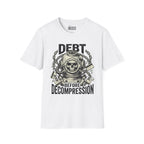 Debt Before Decompression T-Shirt