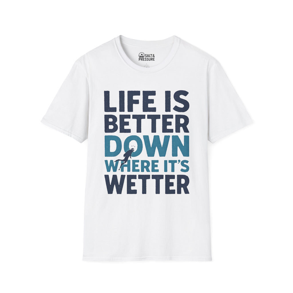 Life is Better Down Where It's Wetter T-Shirt