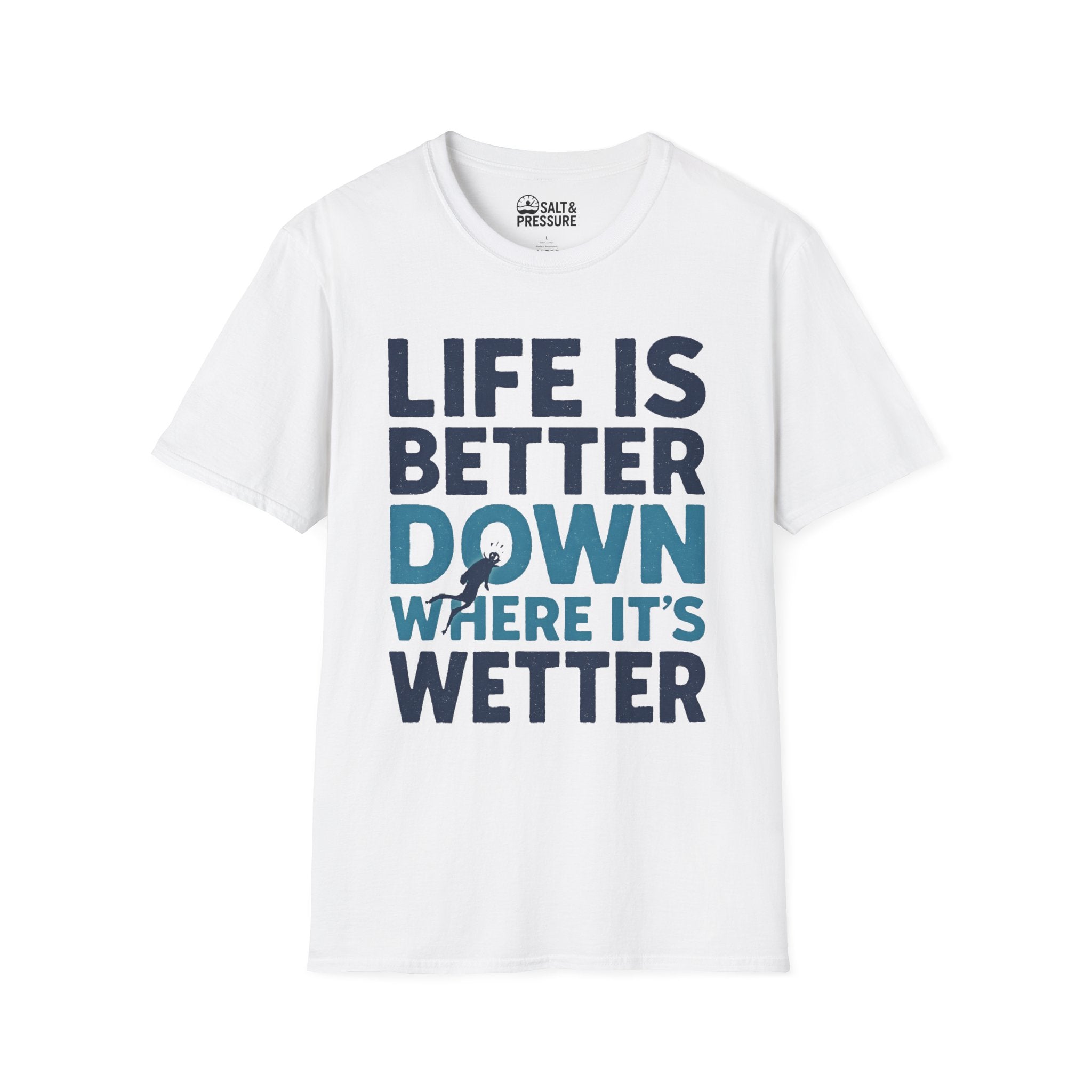 Life is Better Down Where It's Wetter T-Shirt