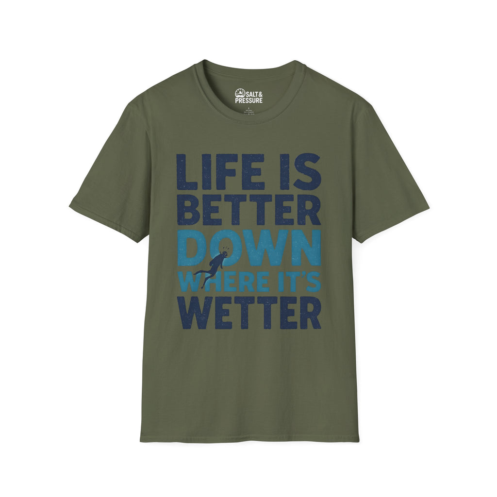 Life is Better Down Where It's Wetter T-Shirt