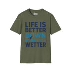 Life is Better Down Where It's Wetter T-Shirt