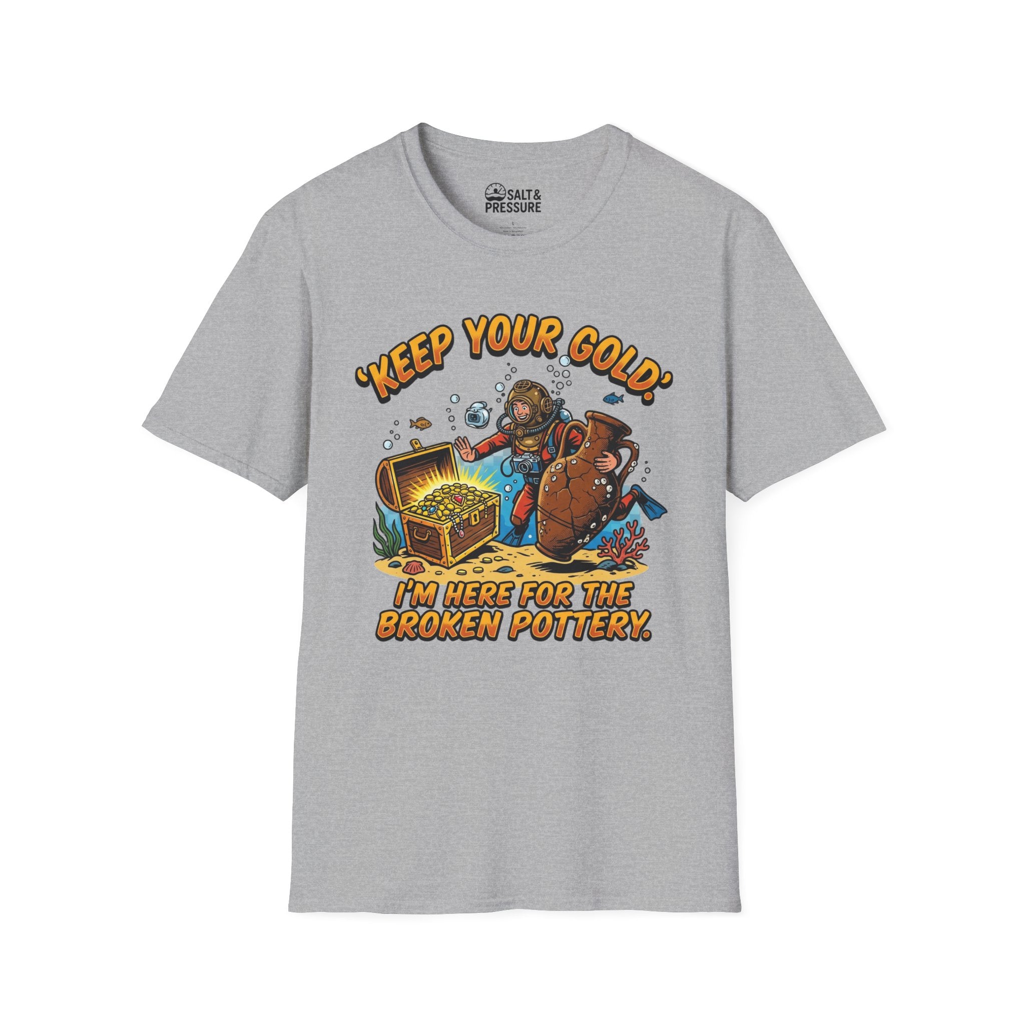 Keep Your Gold, I'm Here For The Broken Pottery T-Shirt
