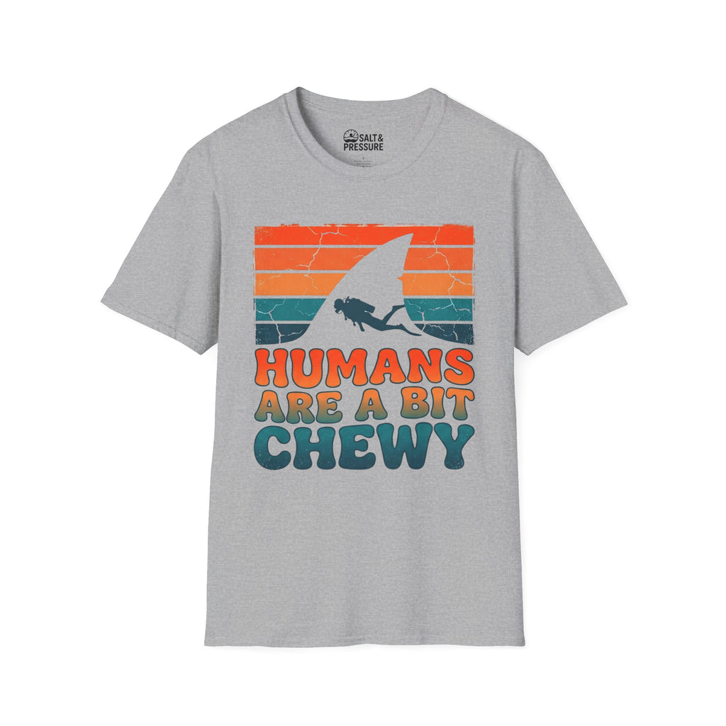Humans Are A Bit Chewy T-Shirt