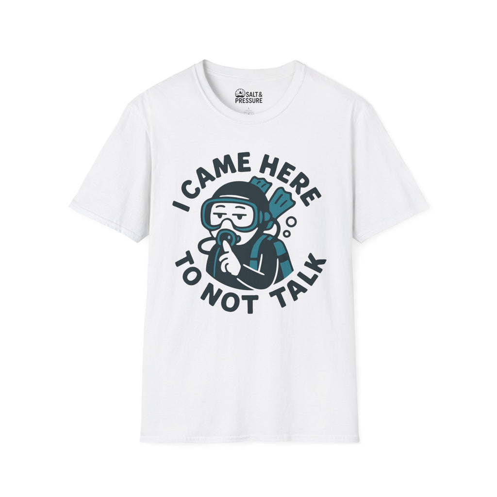 I Came Here to Not Talk T-Shirt