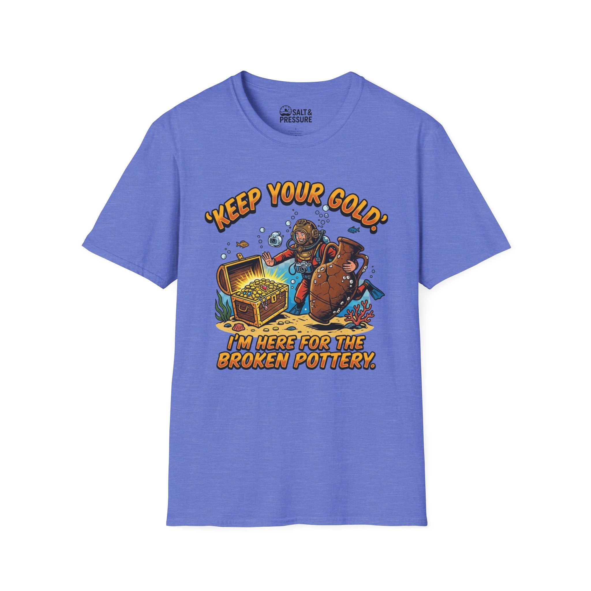 Keep Your Gold, I'm Here For The Broken Pottery T-Shirt