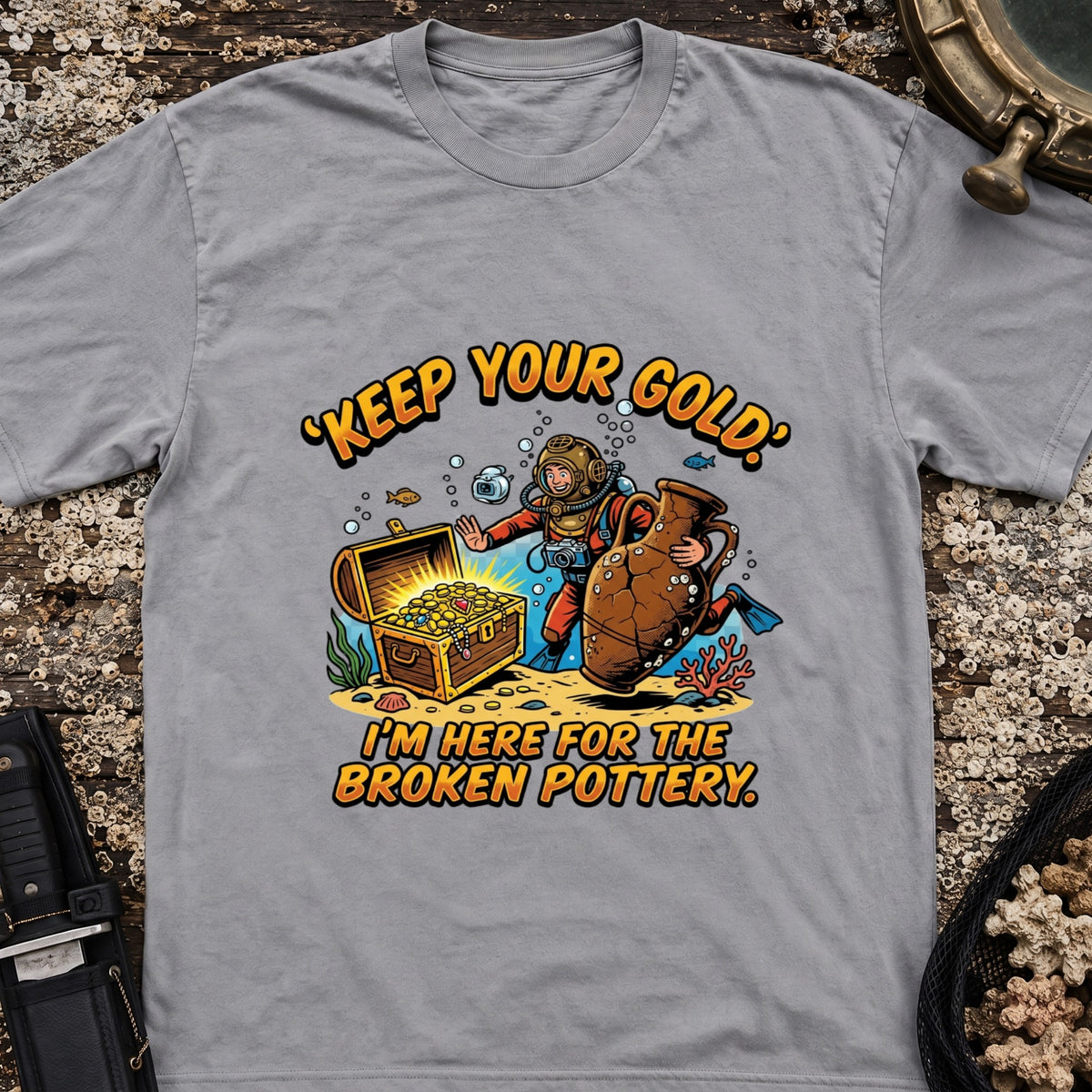 Keep Your Gold, I'm Here For The Broken Pottery T-Shirt