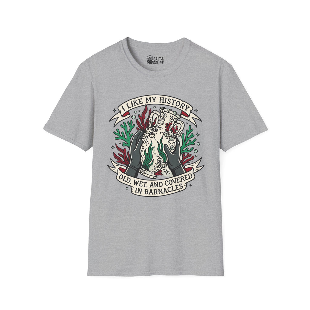 I Like My History, Old, Wet and Covered In Barnacles T-Shirt