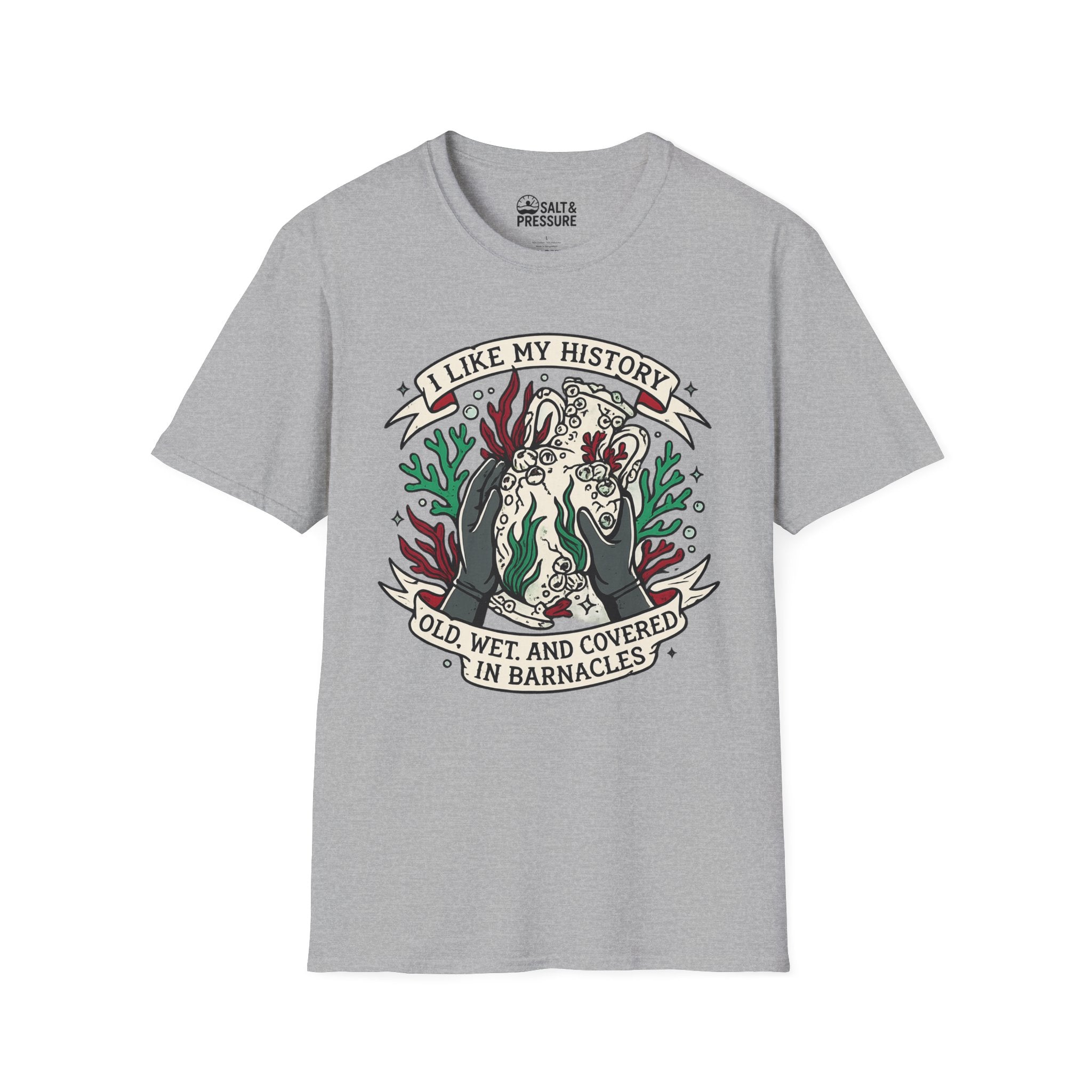 I Like My History, Old, Wet and Covered In Barnacles T-Shirt