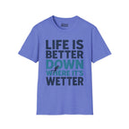 Life is Better Down Where It's Wetter T-Shirt