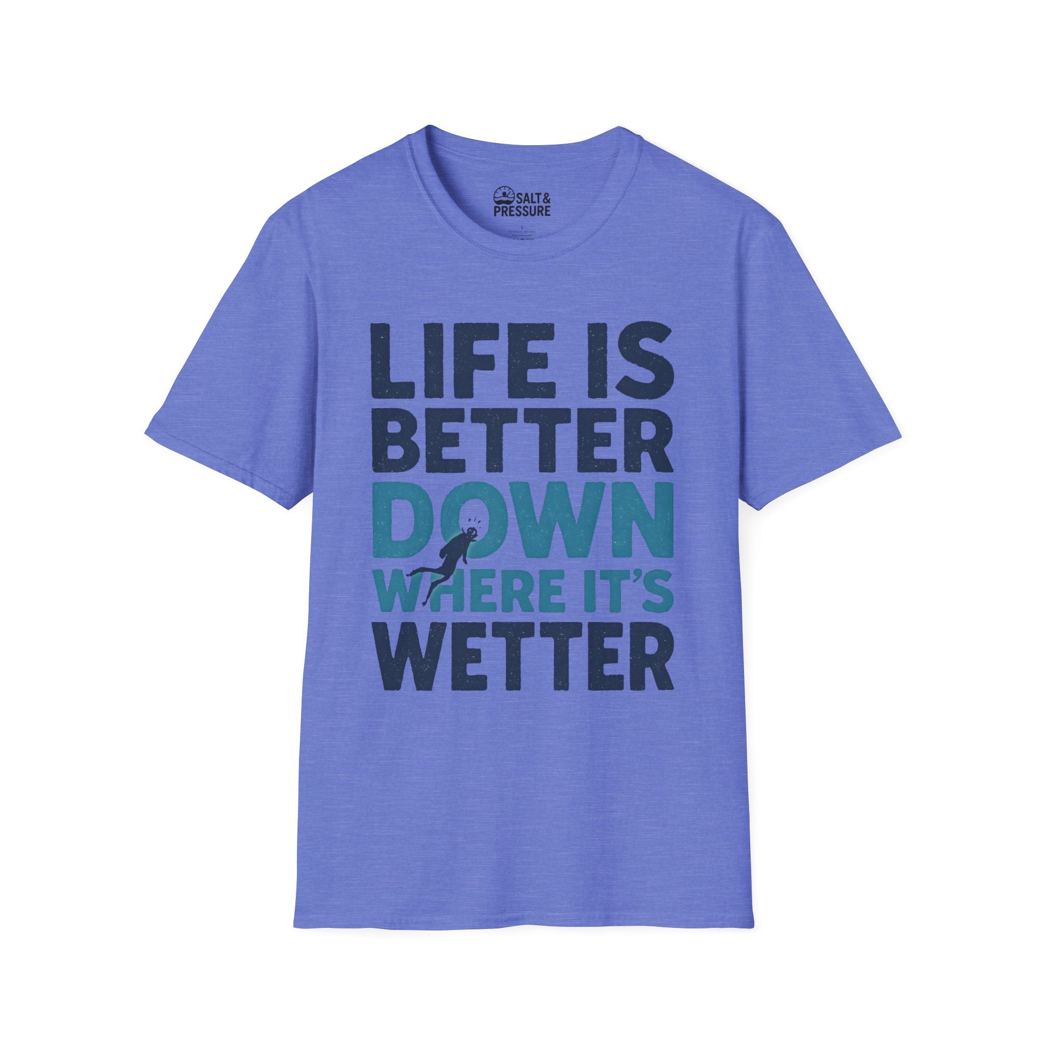 Life is Better Down Where It's Wetter T-Shirt