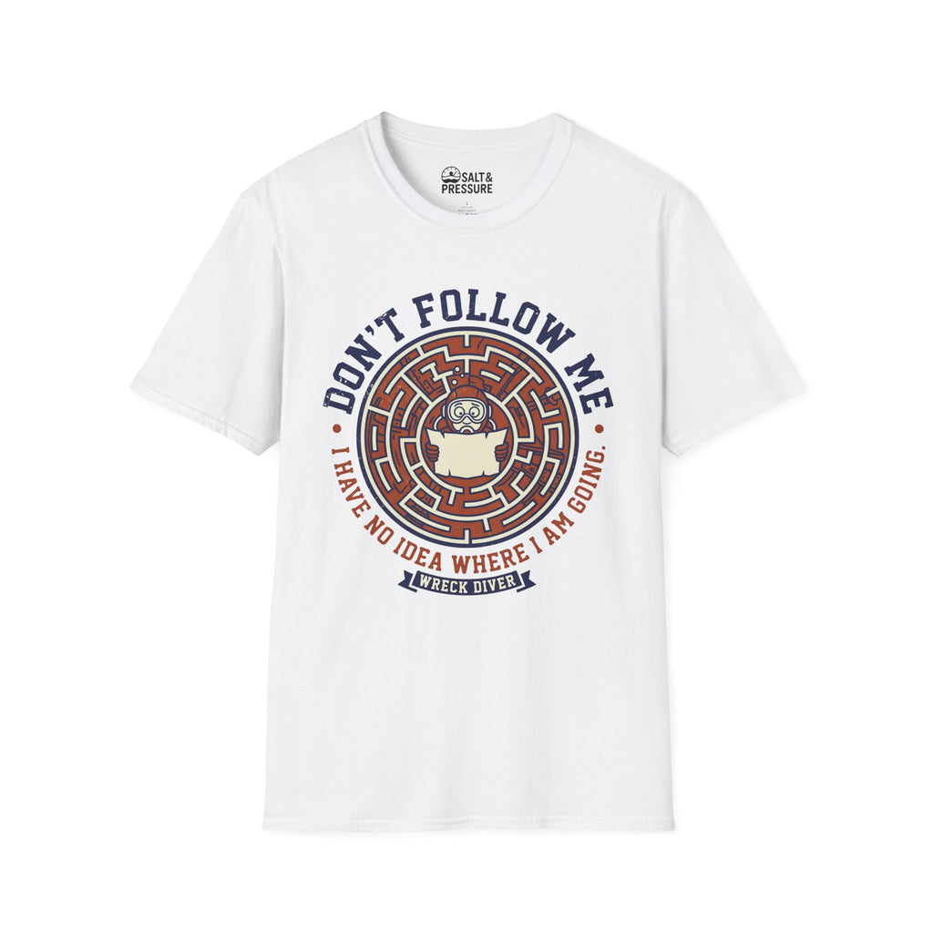 Don't Follow Me, I Have No Idea Where I Am Going T-Shirt