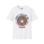 Don't Follow Me, I Have No Idea Where I Am Going T-Shirt