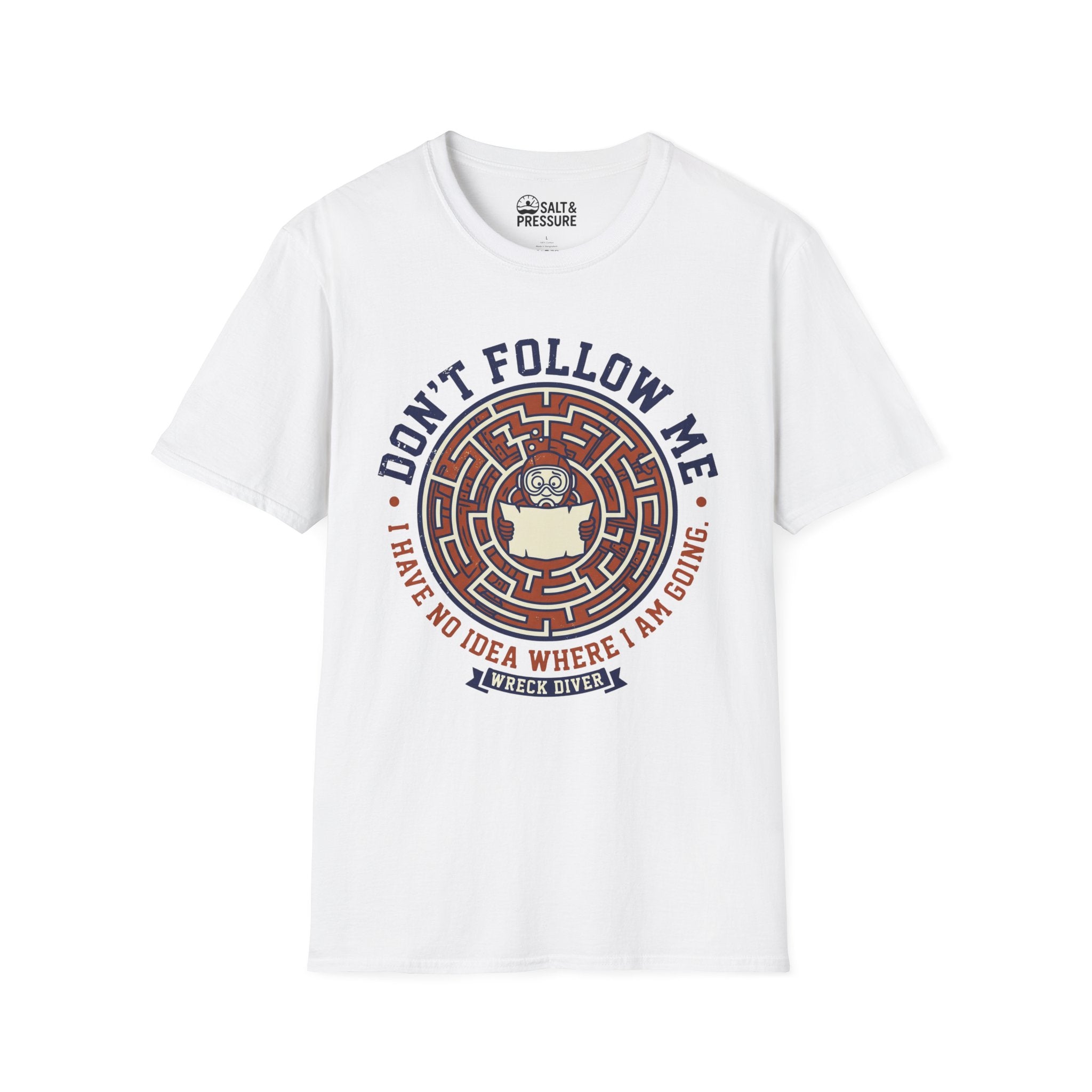 Don't Follow Me, I Have No Idea Where I Am Going T-Shirt