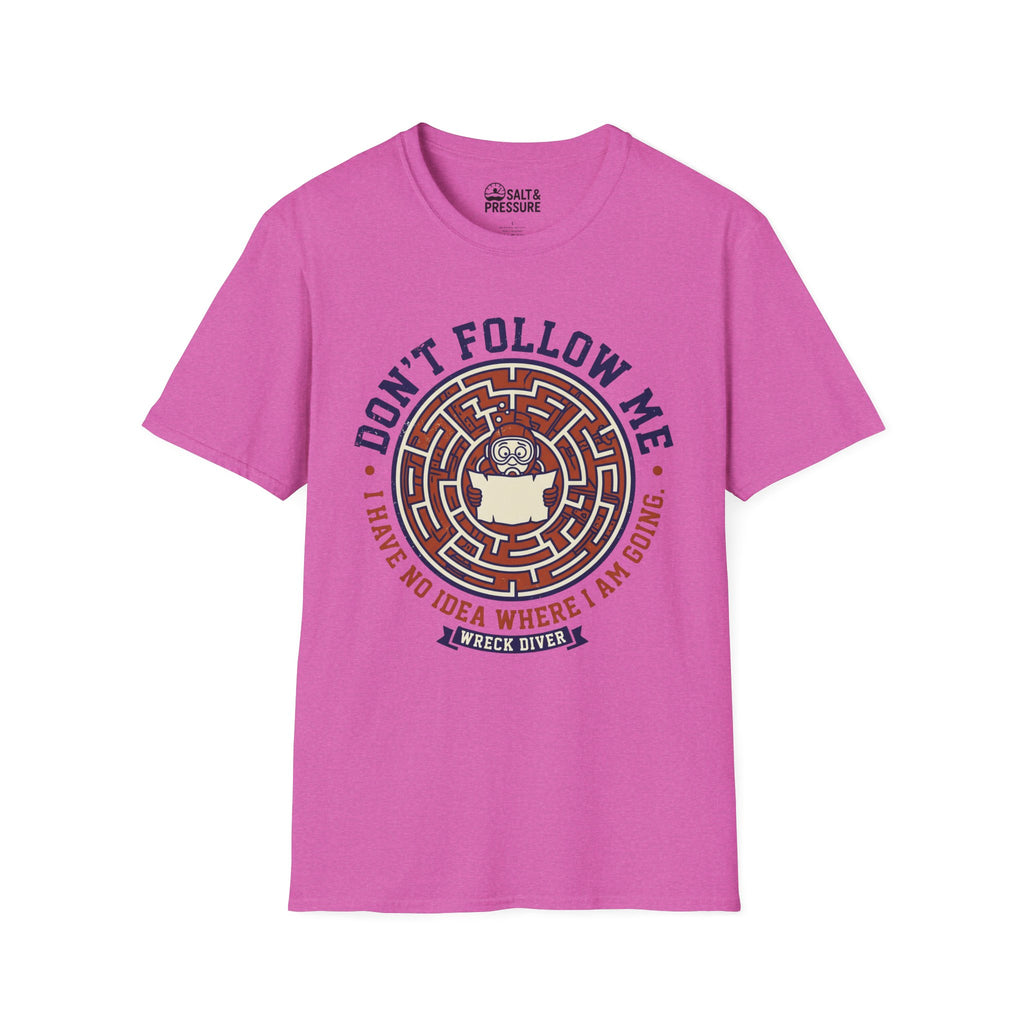 Don't Follow Me, I Have No Idea Where I Am Going T-Shirt