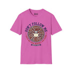 Don't Follow Me, I Have No Idea Where I Am Going T-Shirt