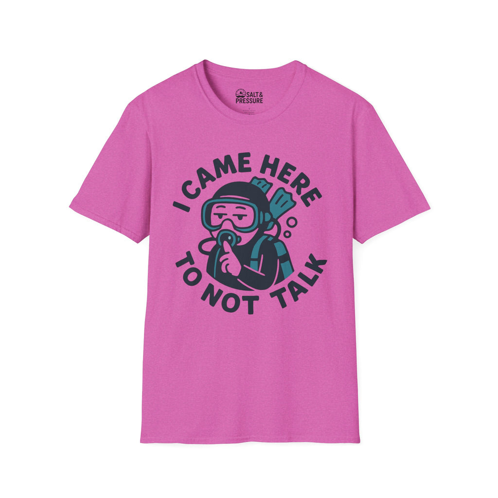 I Came Here to Not Talk T-Shirt