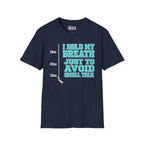 I Hold My Breath Just To Avoid Small Talk T-Shirt