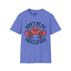 Don't Be So Shellfish T-Shirt