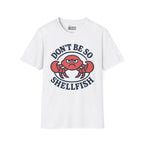 Don't Be So Shellfish T-Shirt
