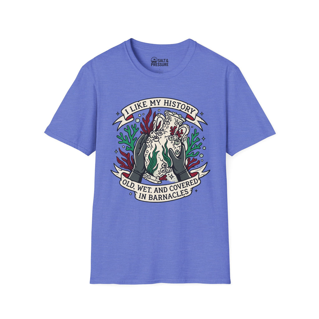 I Like My History, Old, Wet and Covered In Barnacles T-Shirt
