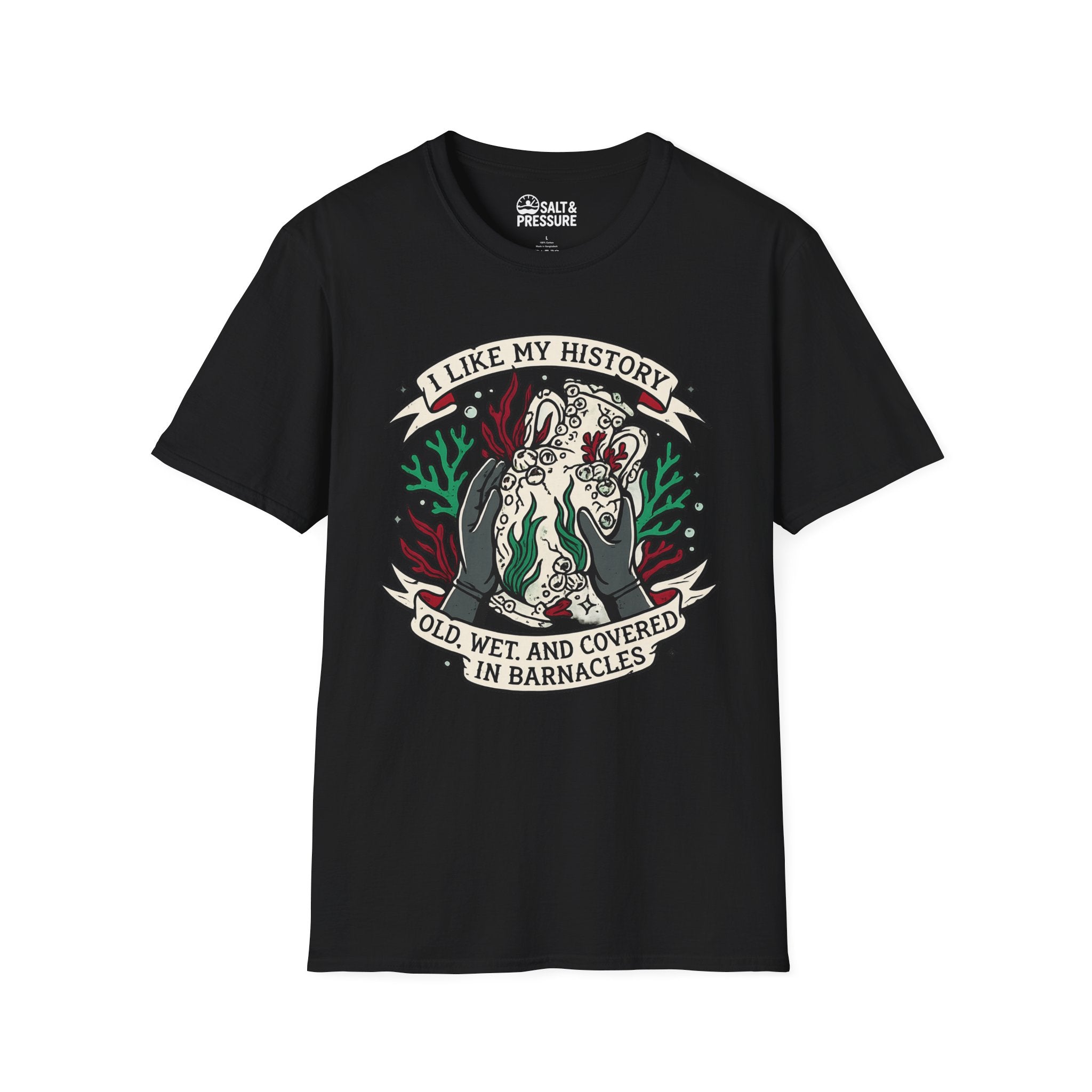 I Like My History, Old, Wet and Covered In Barnacles T-Shirt