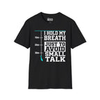 I Hold My Breath Just To Avoid Small Talk T-Shirt