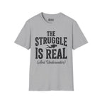 The Struggle is Real T-Shirt